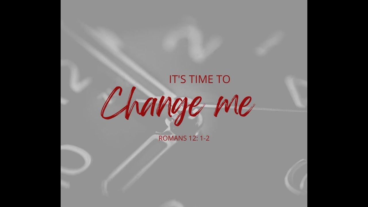 It’s Time to Change Me