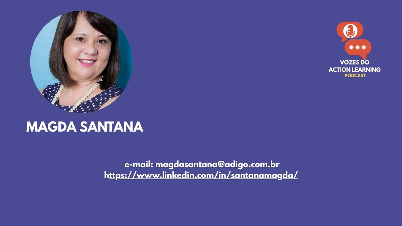 Podcast Vozes do Action Learning PGM 04 Magda Santana