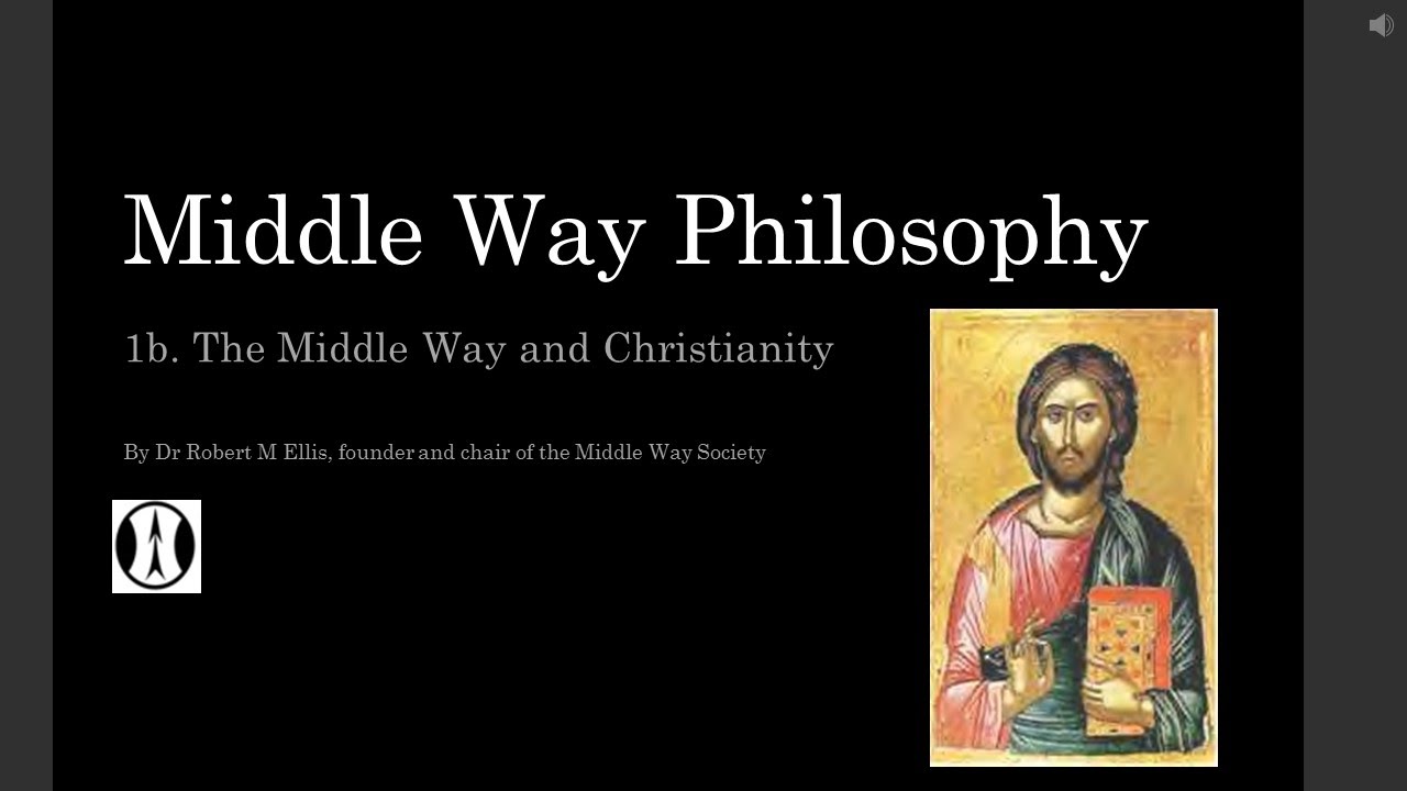 Middle Way Philosophy 1b: The Middle Way and Christianity