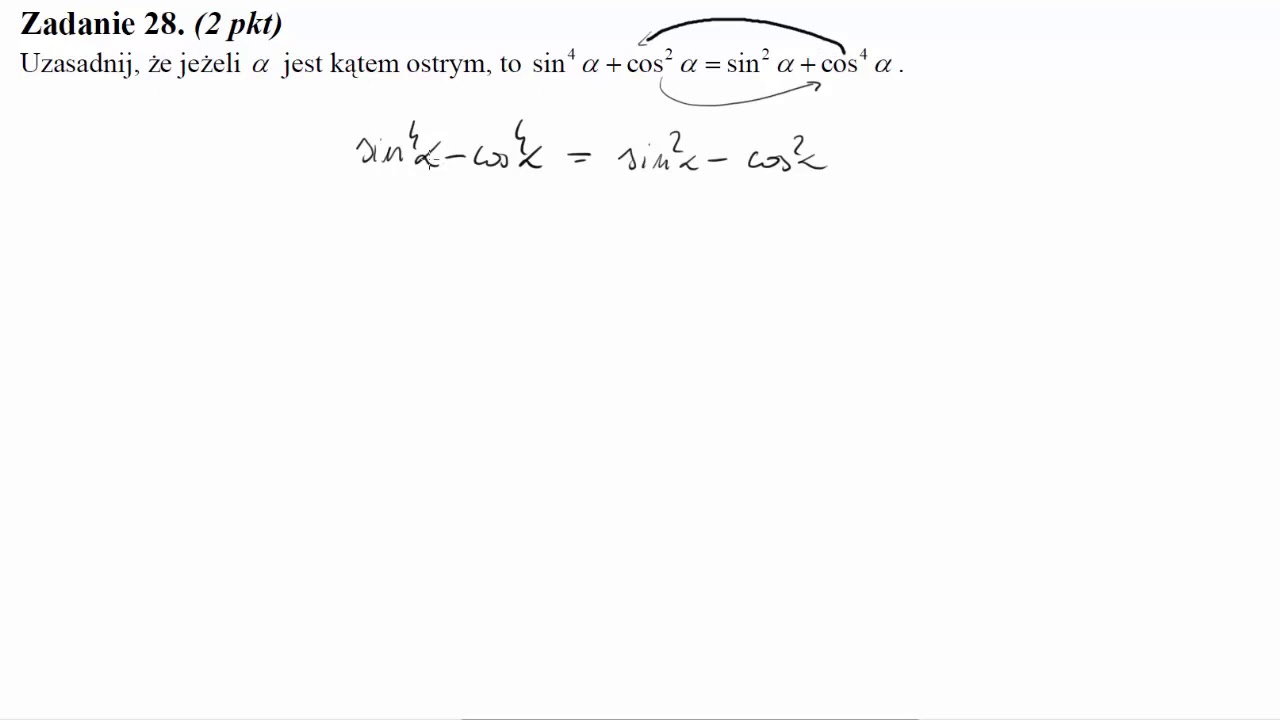 Uzasadnij, że jeżeli &alpha; jest kątem ostrym, to sin4&alpha;+cos2&alpha;=sin2&alpha;+cos4&alpha;