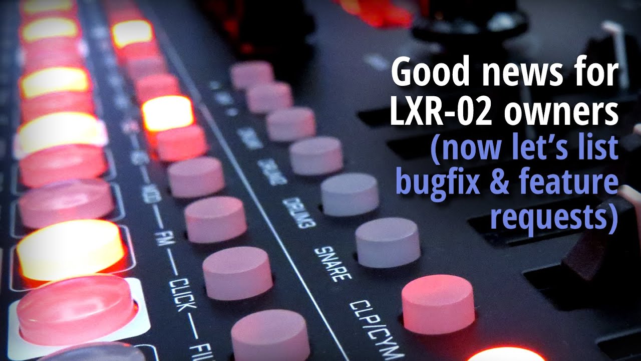 Good news for LXR-02 owners (now let's list bugfix & feature requests)
