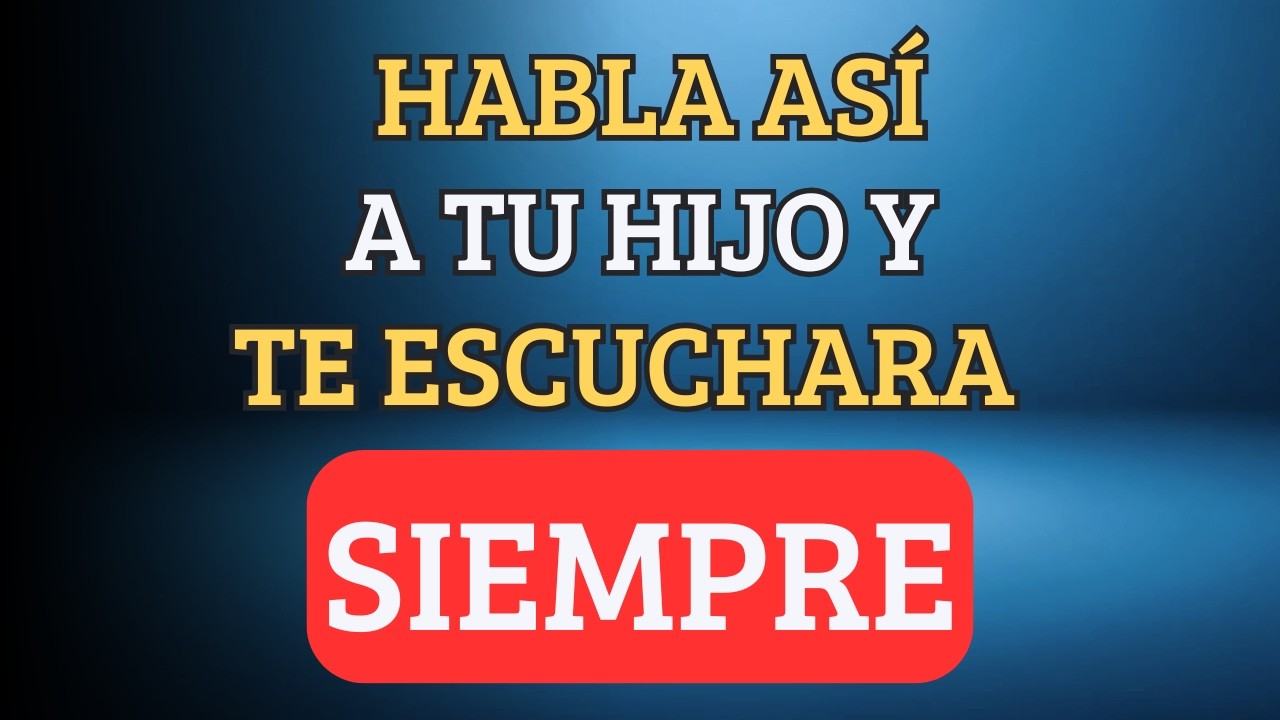 La Psicología Oculta Para Que Tu Hijo Te Escuche