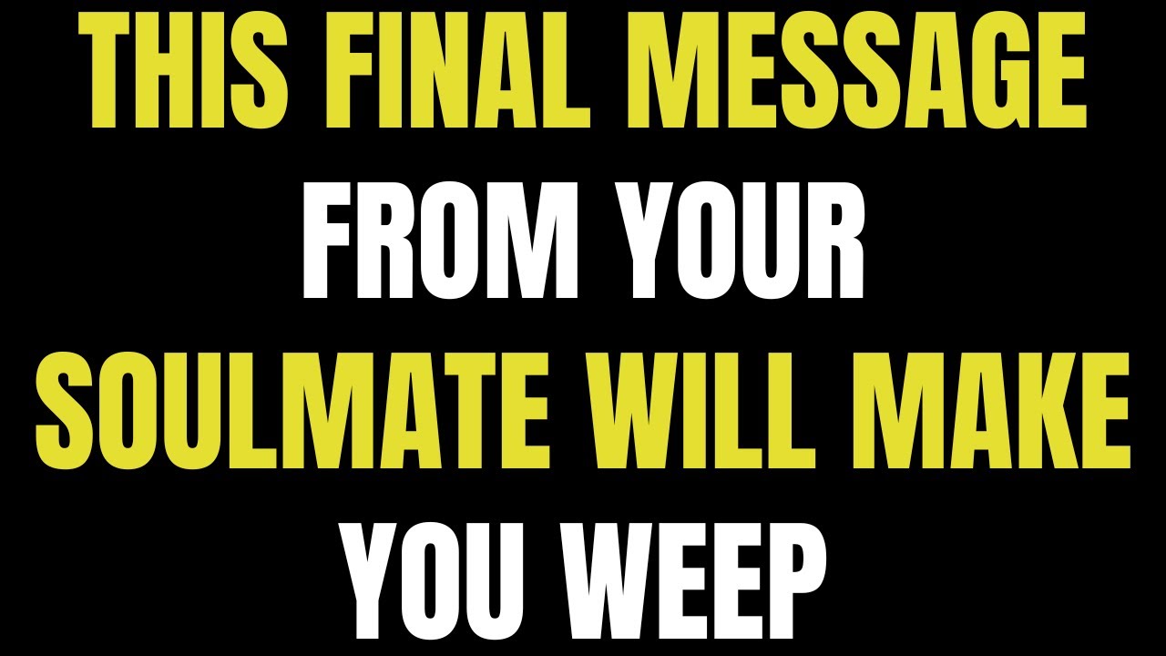 Angels say This Final Message From Your Soulmate Will Make You Weep | Angel Message