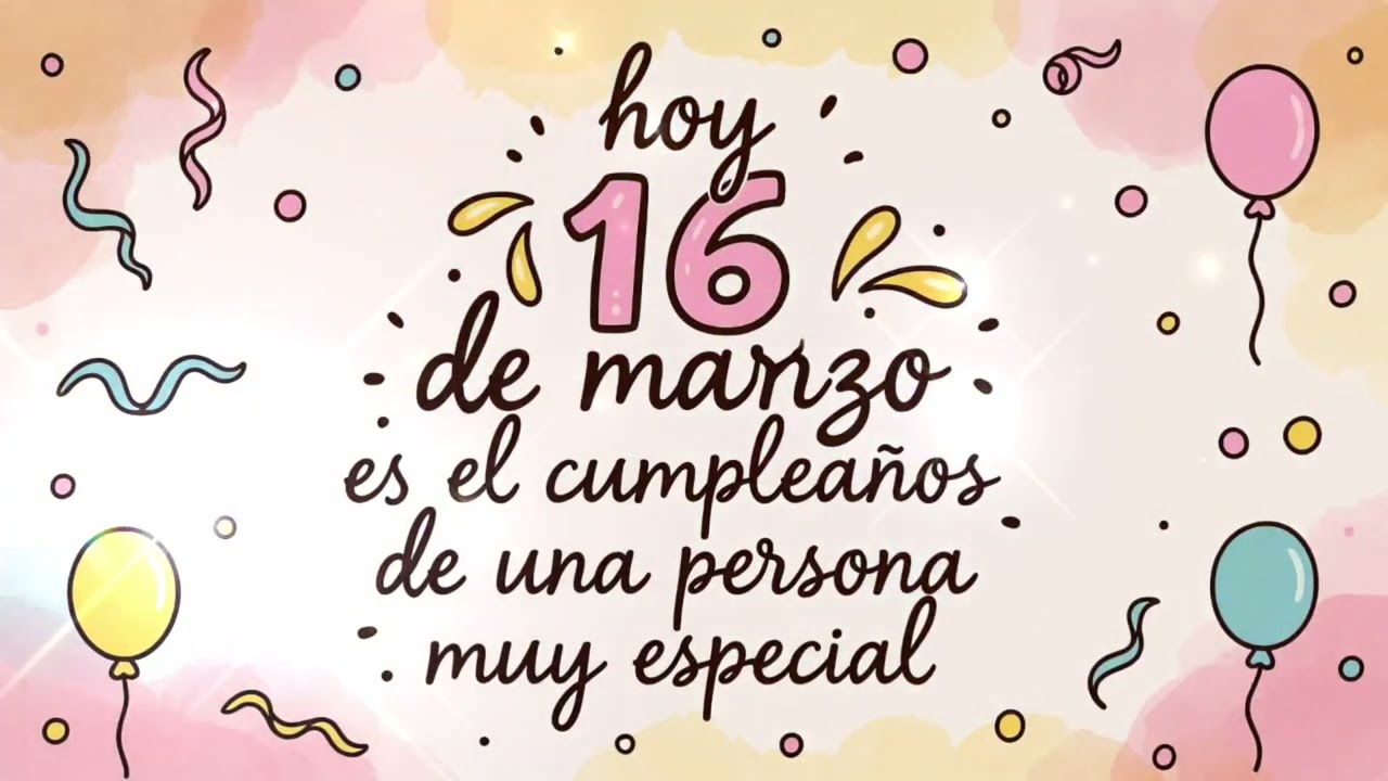Feliz cumpleaños hoy 16 de marzo 🤗