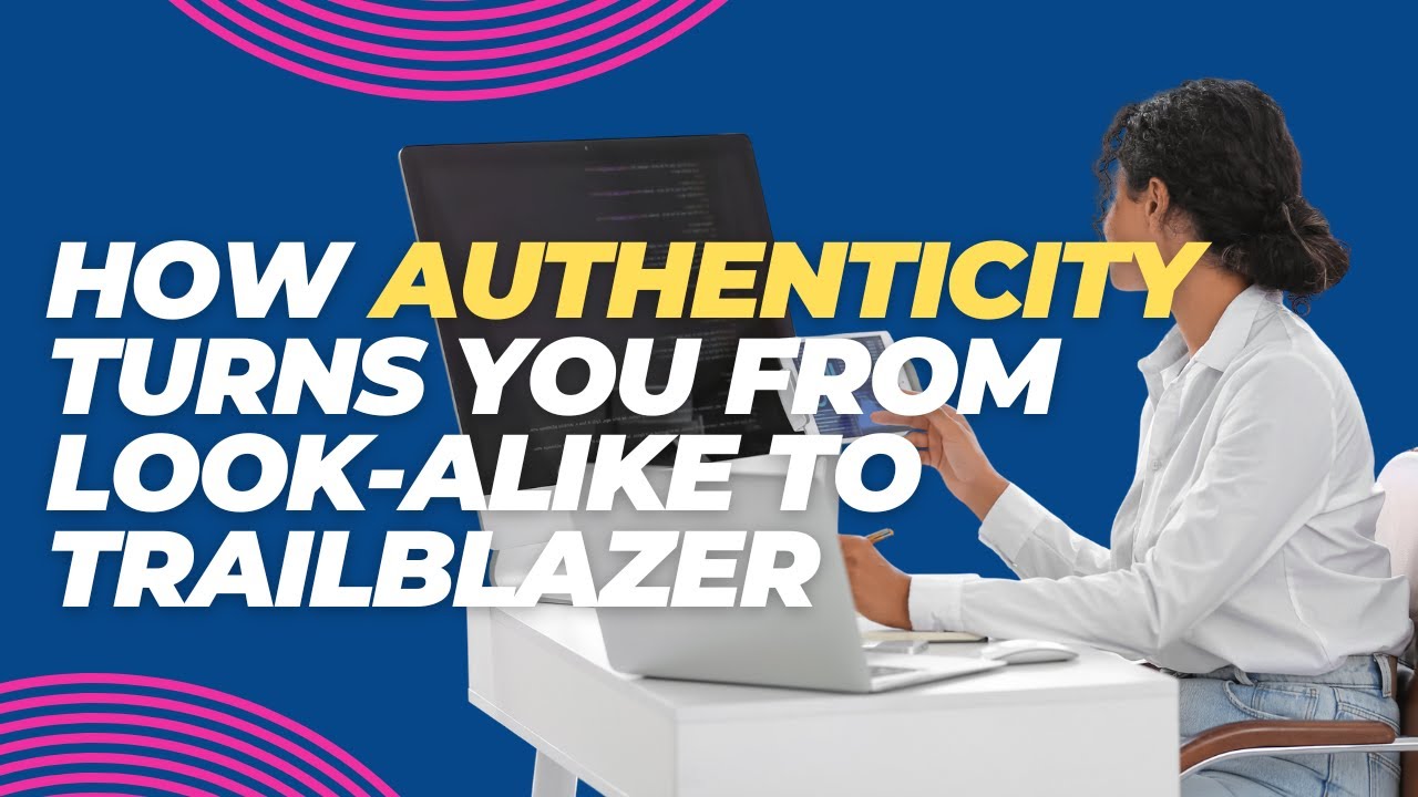 How Authenticity Turns You From Look Alike to Trailblazer