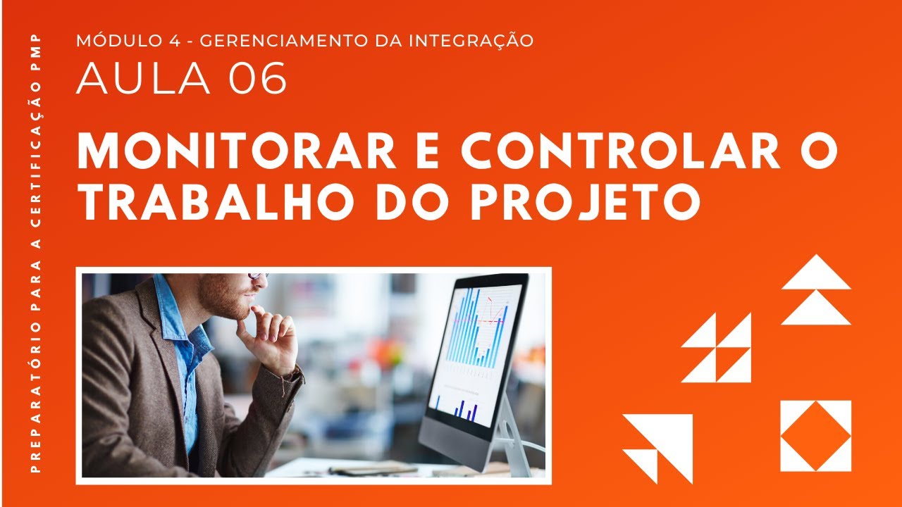Como Monitorar e Controlar o Trabalho do Projeto | Capítulo 4 – Aula 06