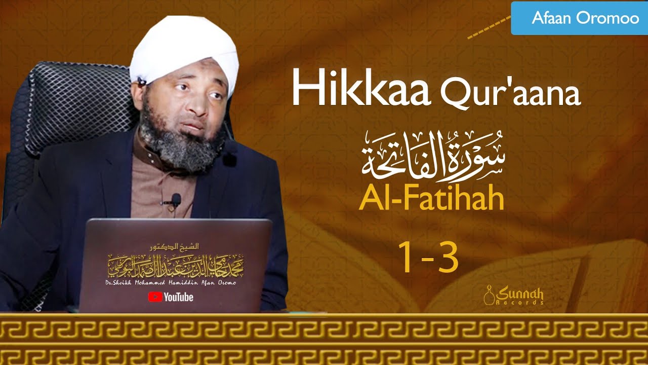 Hiikaa Qur'aana|| Suraa Al fatihah|| Kutta-1|| Dr.Sheikh Mohammed Hamidin
