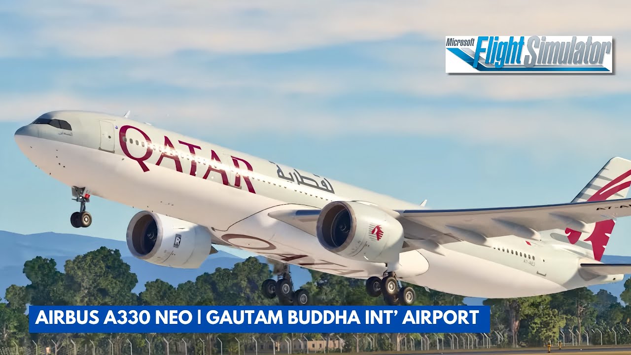 [MSFS] QATAR AIRWAYS| AIRBUS A330 NEO | TAKE OFF FROM VNBW (GAUTAM BUDDHA INT’ AIRPORT)
