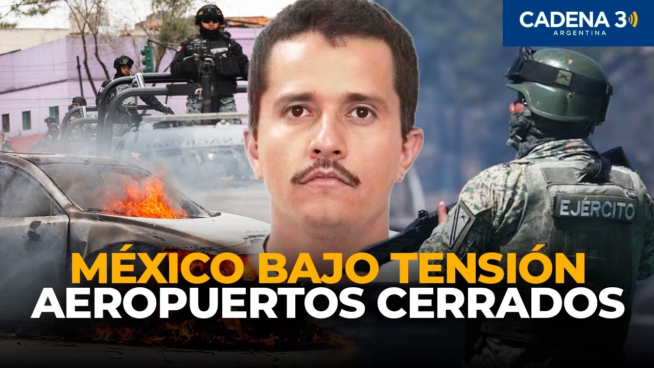 MÉXICO AL LÍMITE: Aeropuertos Cerrados, Control Militar y la Caza del “Mencho” | Cadena 3 Argentina