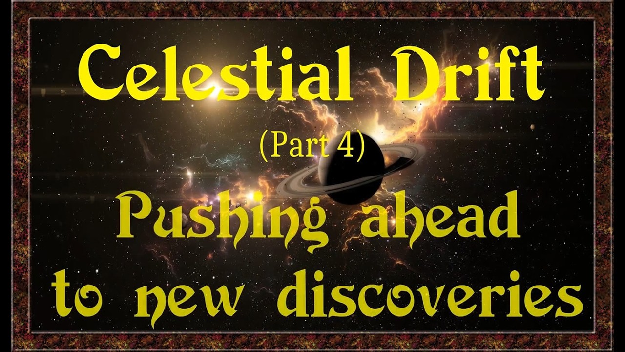 Celestial Drift (Part 4) - 'Pushing ahead to new discoveries'   (Official Release)