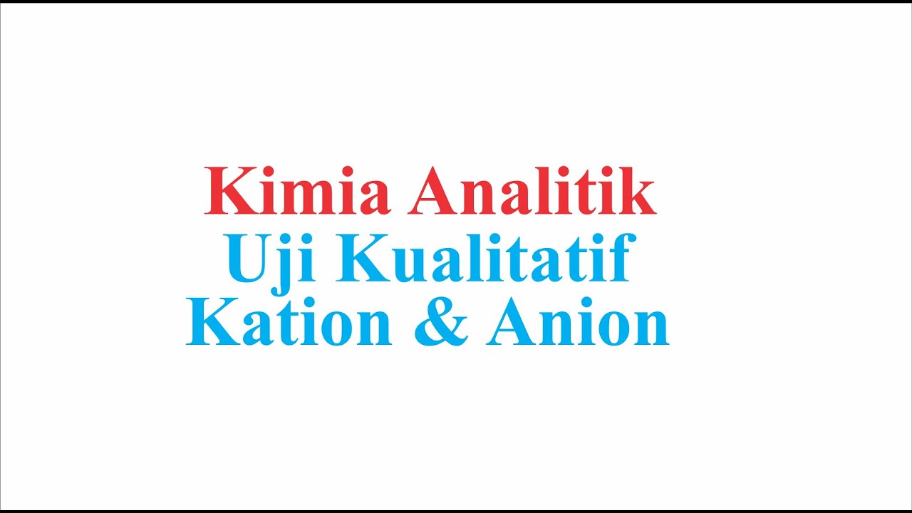 Kimia Analitik - Uji Pendahuluan Kation dan Anion secara Kualitatif