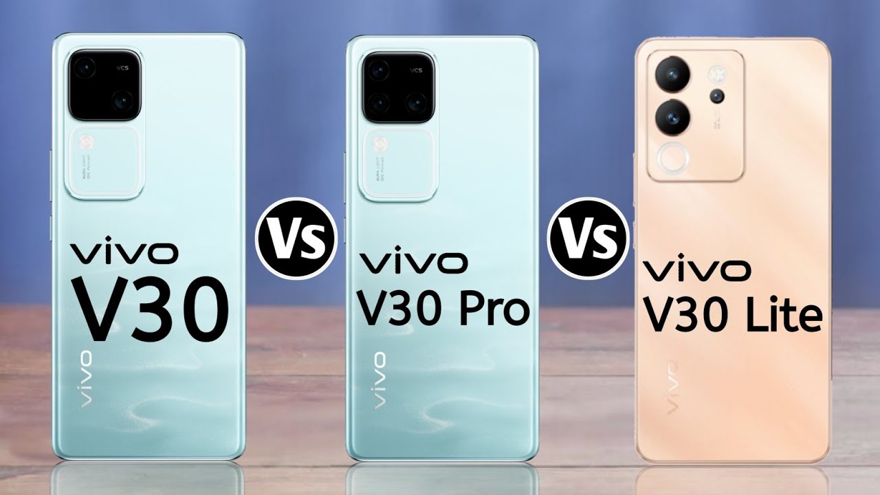 Vivo V30 5G Vs Vivo V30 Pro 5G Vs Vivo V30 Lite 5G