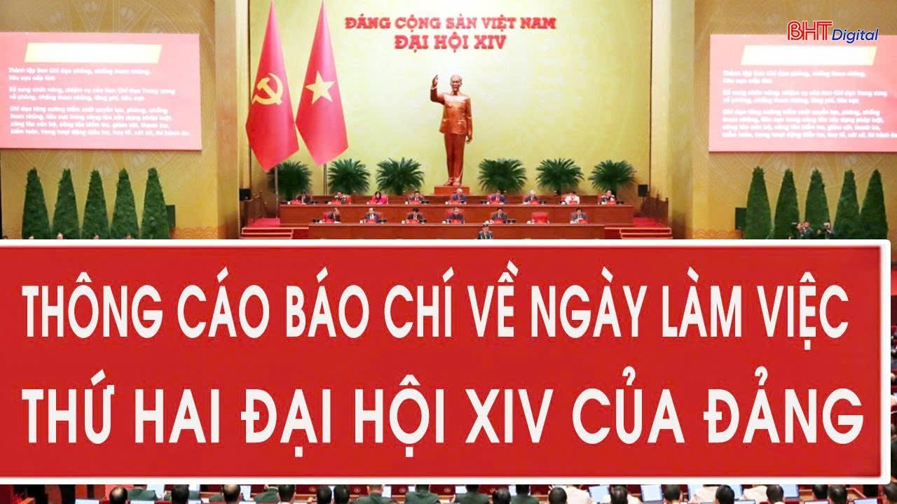 Thông cáo báo chí về ngày làm việc thứ hai Đại hội XIV của Đảng