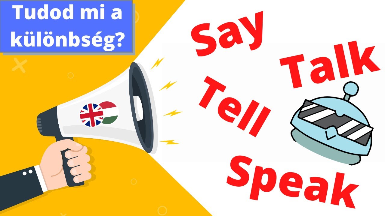 Angol tanulás: SAY I TELL I TALK I SPEAK - Mi a különbség?