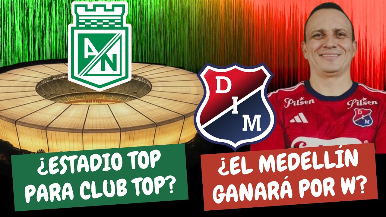&iquest;Estadio Top Para Nacional y Medell&iacute;n? &iquest;Triunfo Paisa Por W? | #ClasicoPaisa