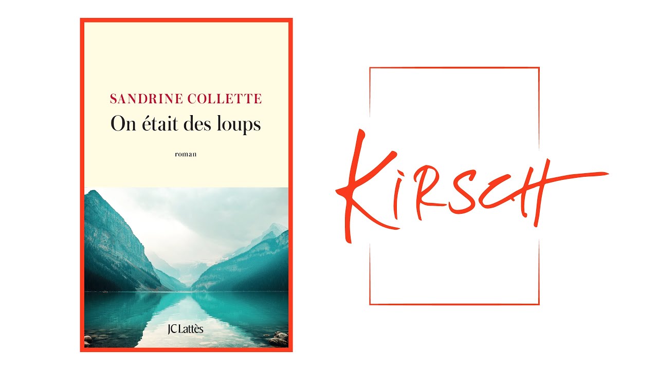 Kirsch #25 • « On était des loups » de Sandrine Collette. Éditions Jean-Claude Lattès.