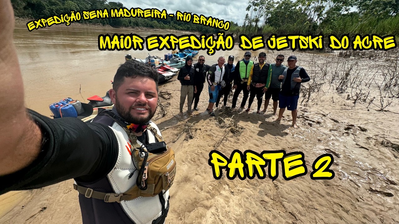 Maior Expedição de Jetski Do Acre- Expedição Sena a Rio Branco - Parte 2