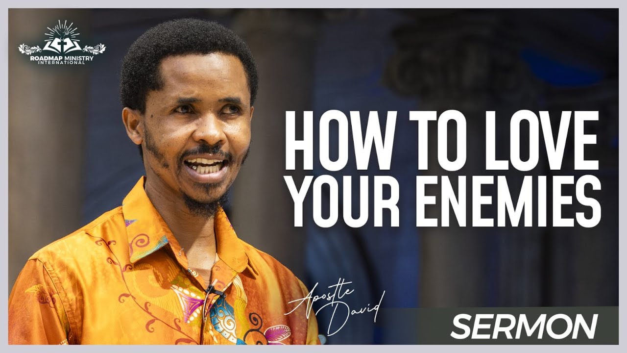 HOW TO LOVE YOUR ENEMIES l APOSTLE DAVID