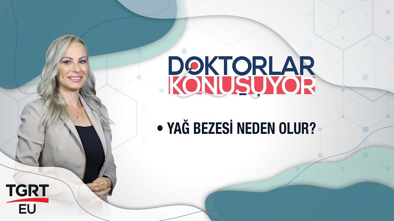 Yağ Bezesi Neden Olur? - Doktorlar Konuşuyor