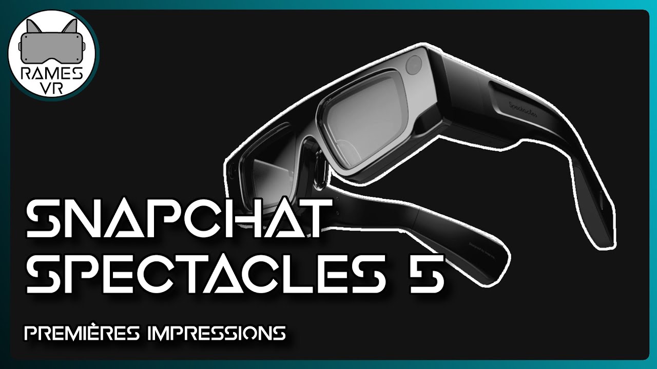 Spectacles 5 : Impressions sur les lunettes de réalité augmentée de Snapchat