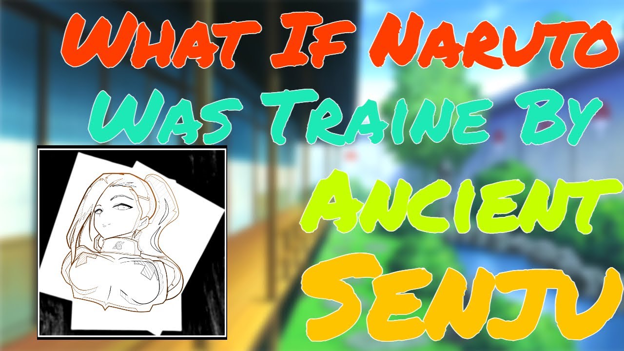 What If Naruto Was Trained By An Ancient Senju Part 2 (Op Naruto) (What If Naruto)