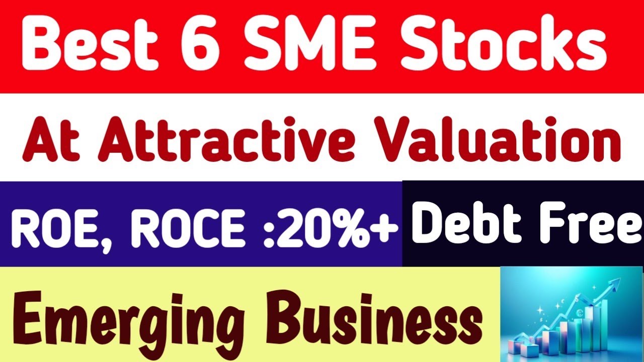 Best 6 SME Stocks In India| Best SME Stocks At Attractive Valuation| Best Emerging sector stocks|