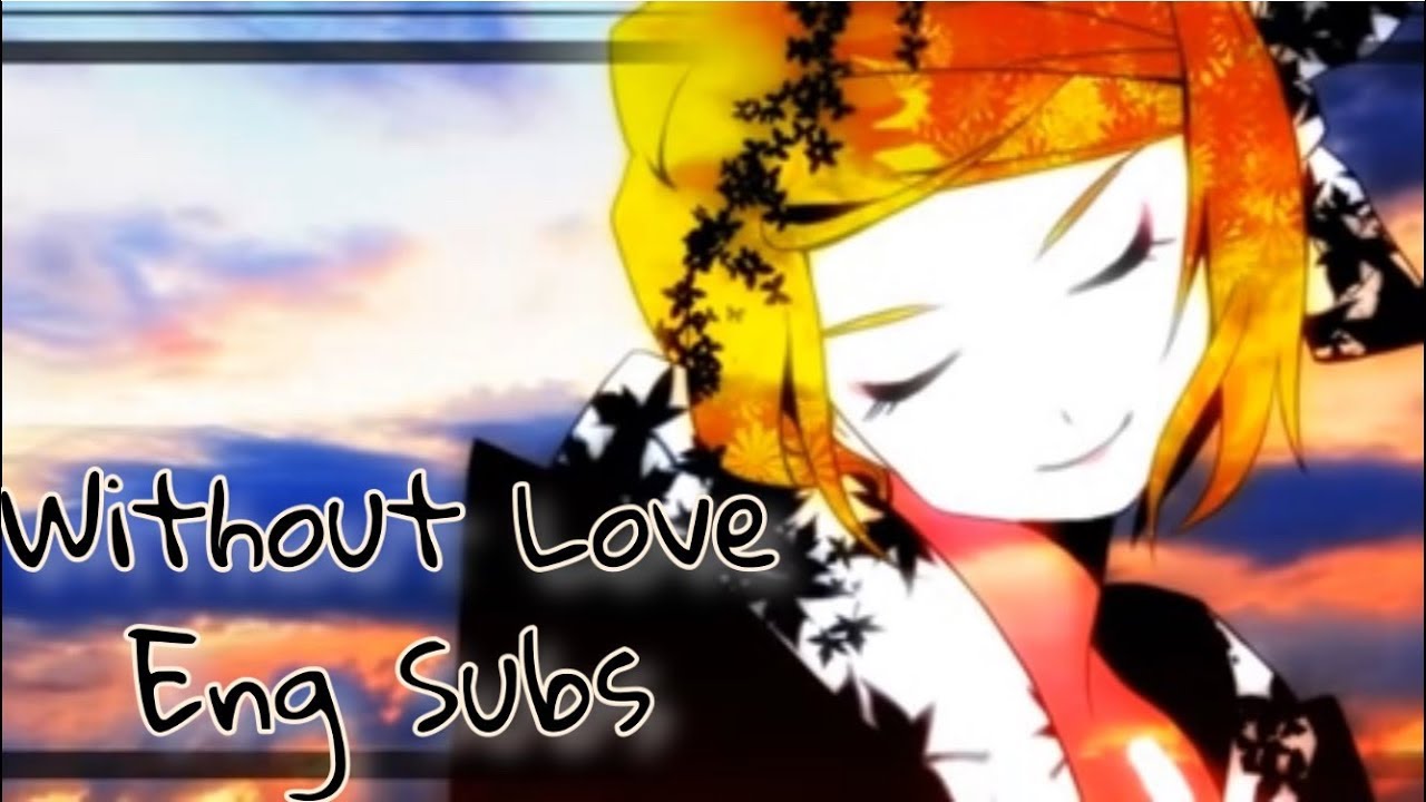 【shr Feat. Kagamine Rin】Without Love (English Subs)