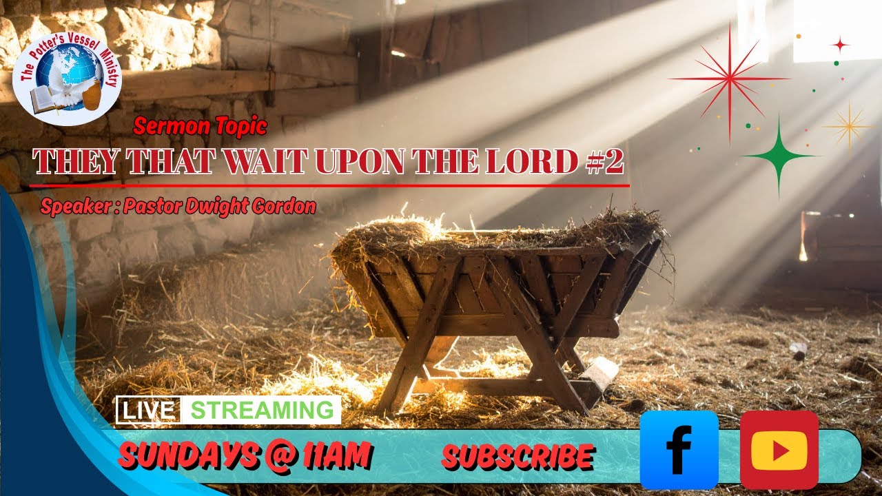 THEY THAT WAIT UPON THE LORD // THE POTTER'S VESSEL MINISTRY // 12-14-25