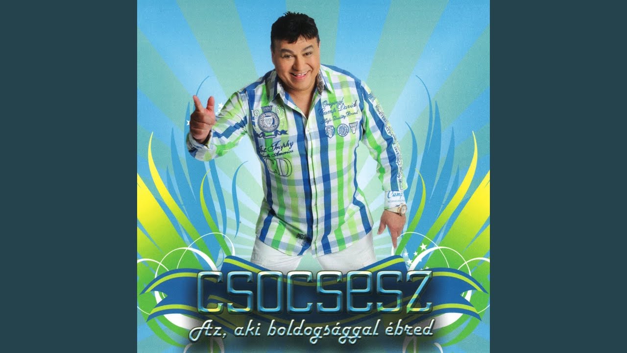 Csocsesz megamix (Nincs hibám, Csak az asszony…, Csak lóvé legyen, Pálinkát tölts …,...