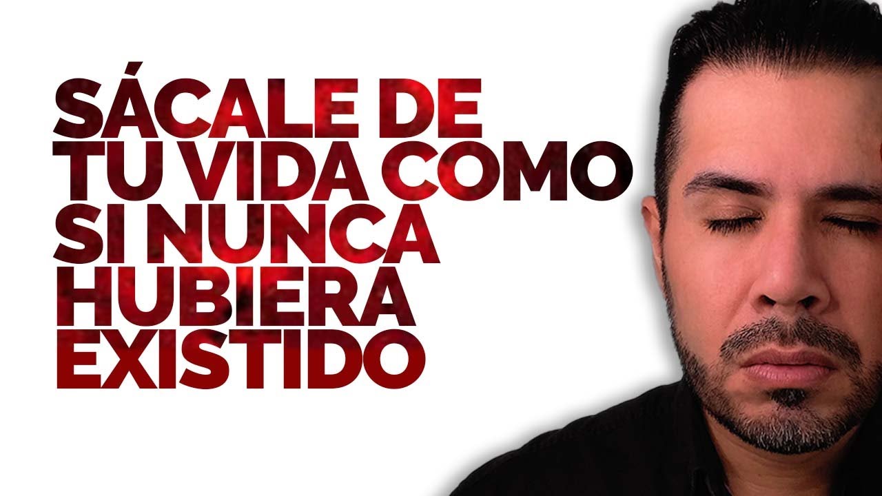 SÁCALE DE TU VIDA COMO SI NUNCA HUBIERA EXISTIDO