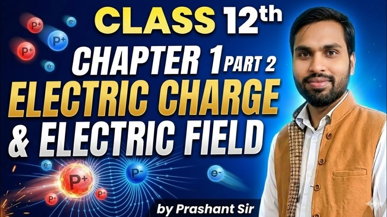 Class 12th Physics 📚 - Chapter 01. Part 2 Electric Charge and Electric Field by Prashant Sir #video