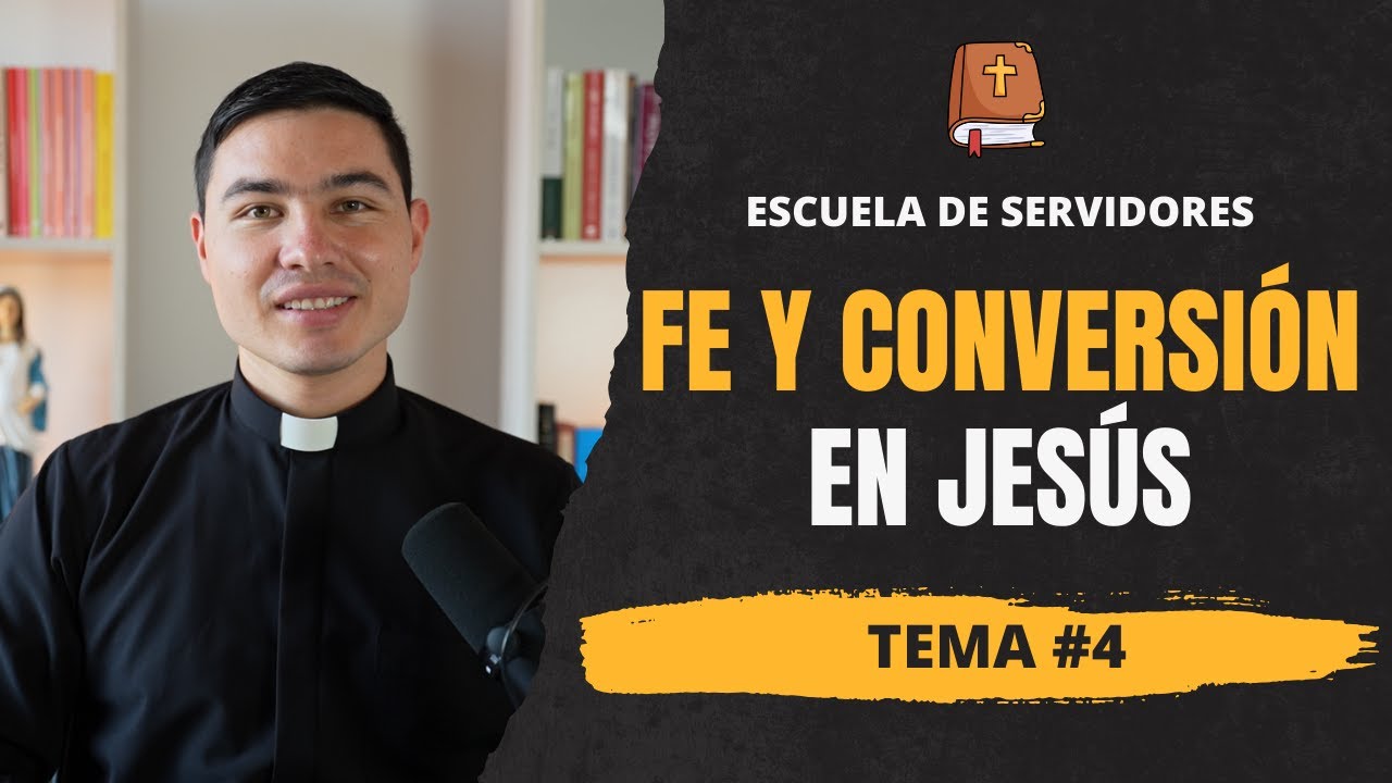 Fe y Conversi&oacute;n | Tema #4 | Escuela de Servidores | Seminario de Vida en el Esp&iacute;ritu