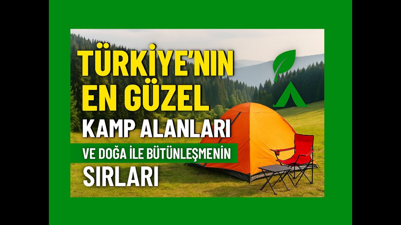 T&uuml;rkiye'nin En G&uuml;zel Kamp Alanları ve Doğa ile B&uuml;t&uuml;nleşmenin Sırları 🌿⛺ | Detaylı Kamp Rehberi