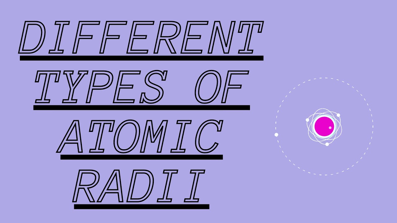 Types of atomic radii.