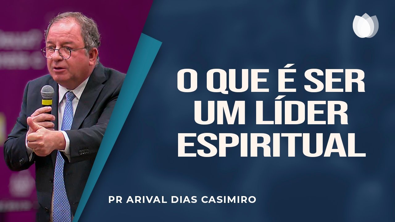 O que &eacute; ser um l&iacute;der espiritual I Rev. Arival Dias Casimiro I IPP