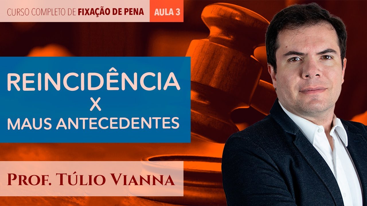 Reincidência e Maus antecedentes - Curso Completo de Fixação de Pena - Aula 3