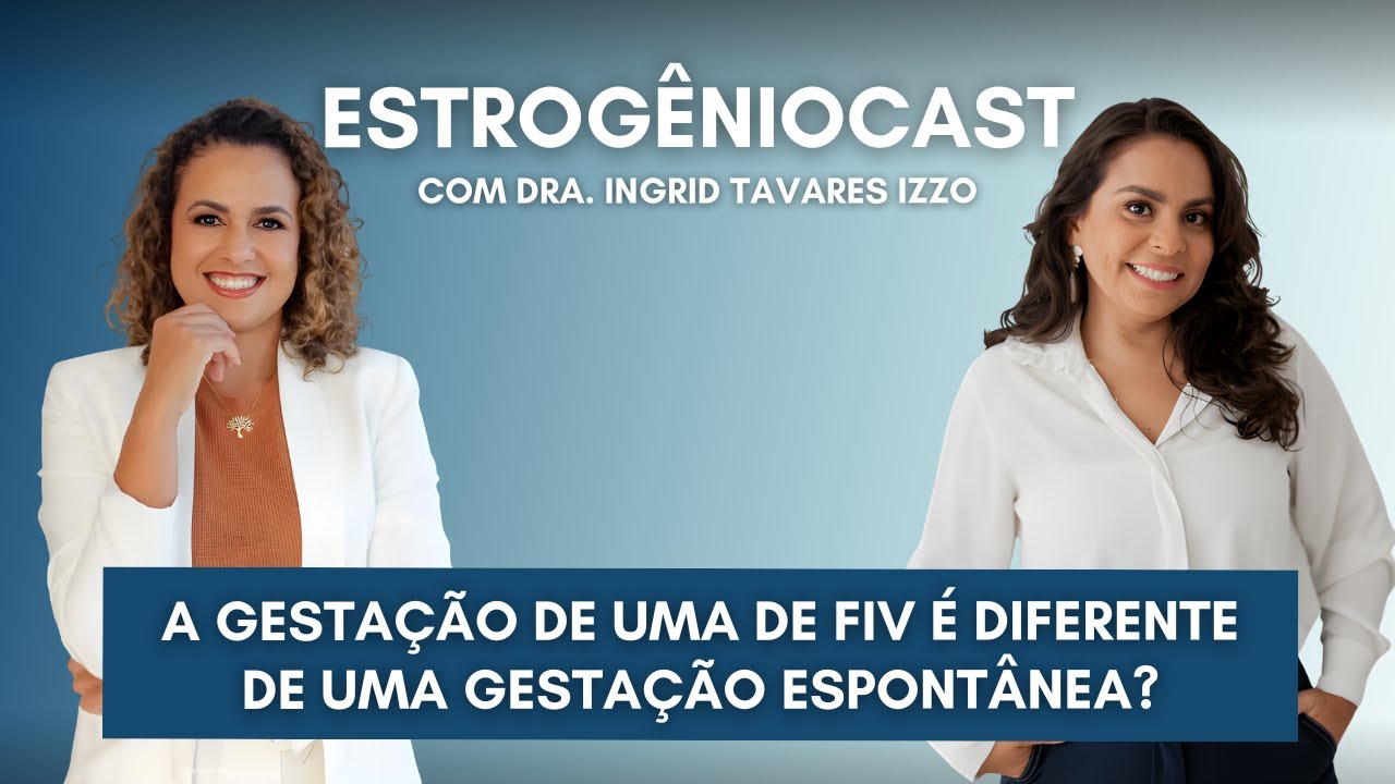 Estrogênio Cast - A gestação de uma de FIV é diferente de uma gestação espontânea?