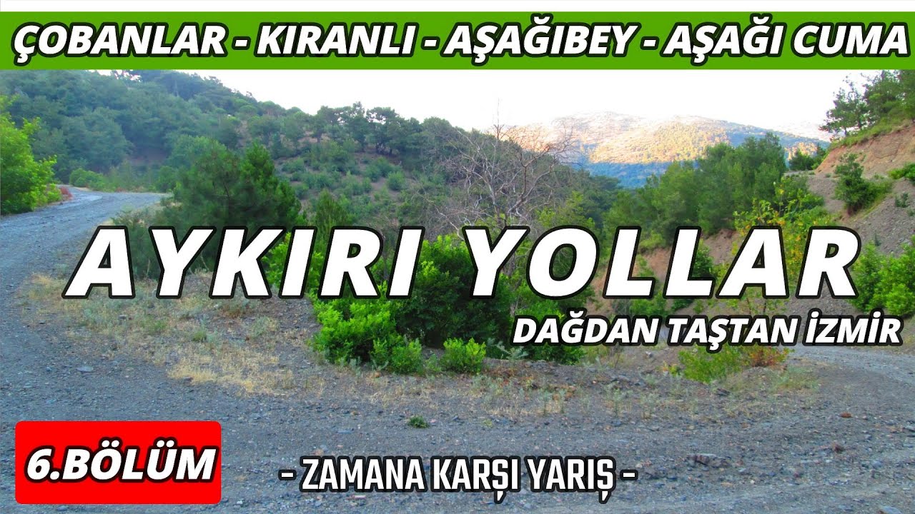 Aykırı Yollar (Dağdan Taştan İzmir) #06 - Çobanlar - Kıranlı - Aşağıbey - Aşağı cuma @aykiriyollar