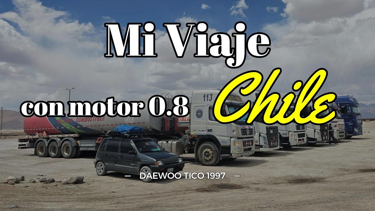 DE PERÚ A BOLIVIA Y CHILE EN UN DAEWOO TICO🚗: EPISODIO 5🗻🍀