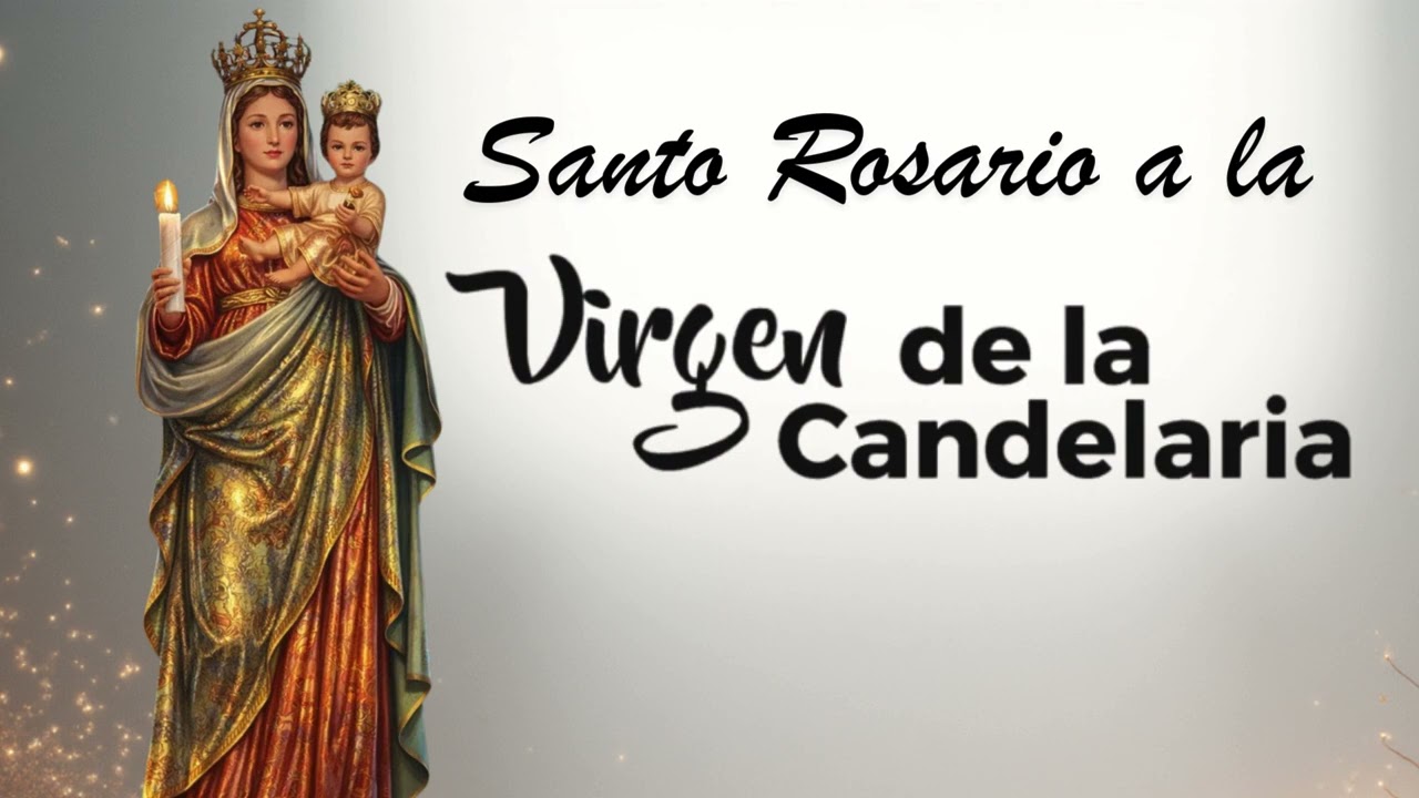 🕯 SANTO ROSARIO A LA VIRGEN DE LA CANDELARIA 🕯 Febrero 2, 2026