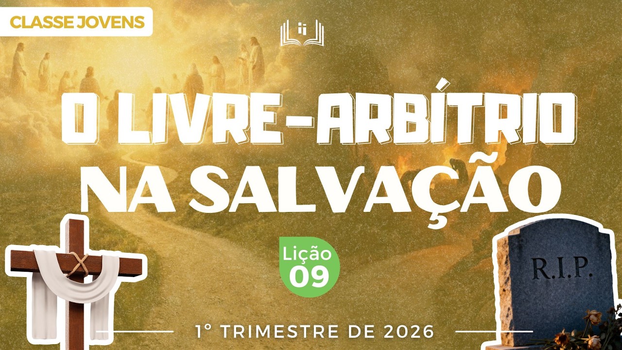 EBD Lição 9 - Jovens | O Livre-Arbítrio na Salvação - 1ºTrimestre 2026