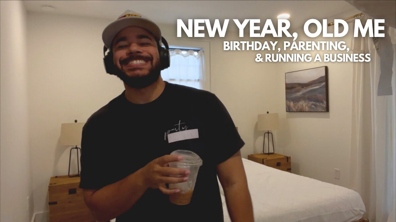 New Year, Old Me (Birthday), Parenting & Running A Business (Vlog)