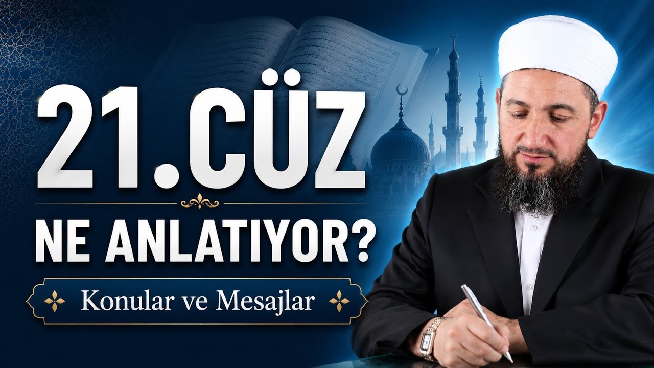 Kur’ân’ın 21. Cüzünde Hangi Konular Anlatılıyor? | 21. Cüzün Konuları ve Mesajları!