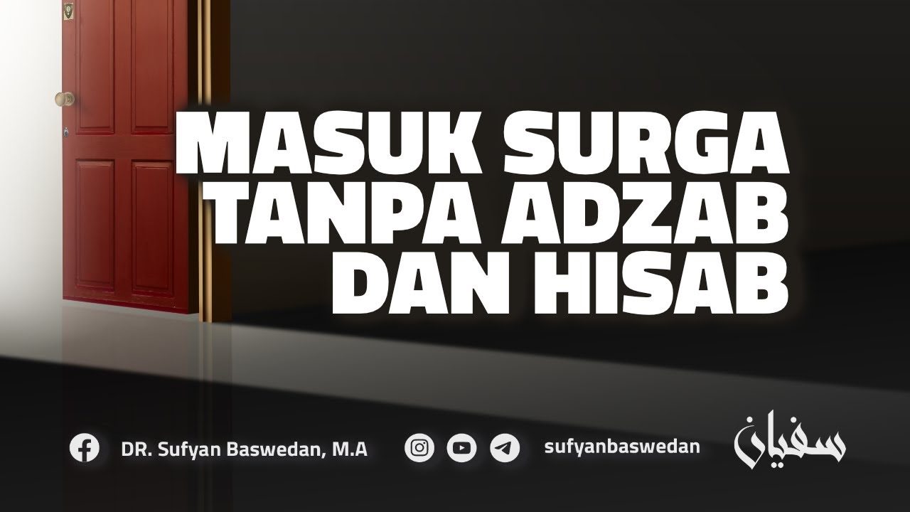 MASUK SURGA TANPA AZAB DAN HISAB - USTADZ DR. SUFYAN BASWEDAN,MA