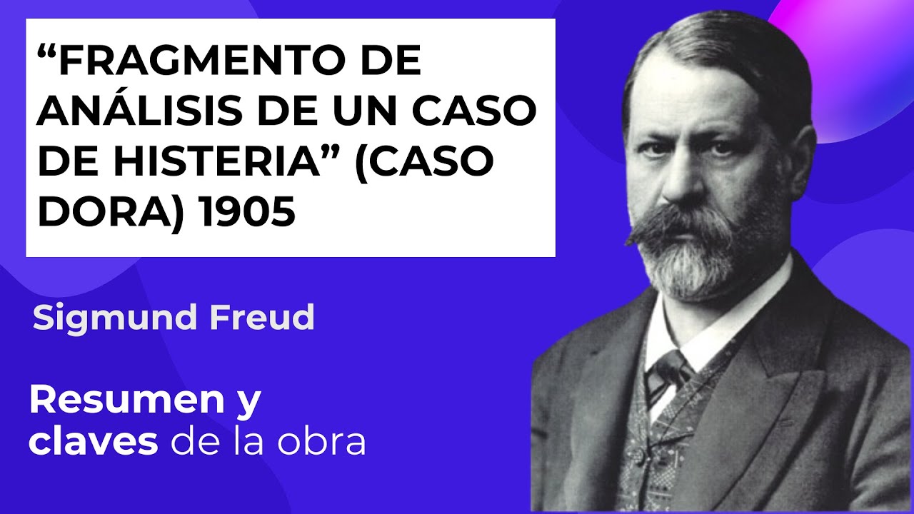 Fragmento de ANÁLISIS de un caso de HISTERIA Caso DORA, 1905 Freud