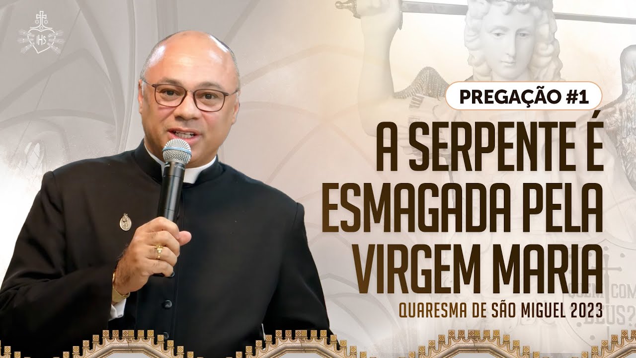 Quaresma de São Miguel 2023 - Pregação #1 - A serpente é esmagada pela Virgem Padre Roberto Benvindo