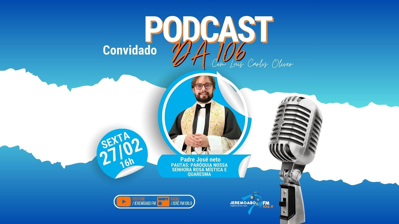 PODCAST DA 106 COM PADRE JOSÉ NETO SOBRE A PARÓQUIA NOSSA SENHORA ROSA MÍSTICA E QUARESMA