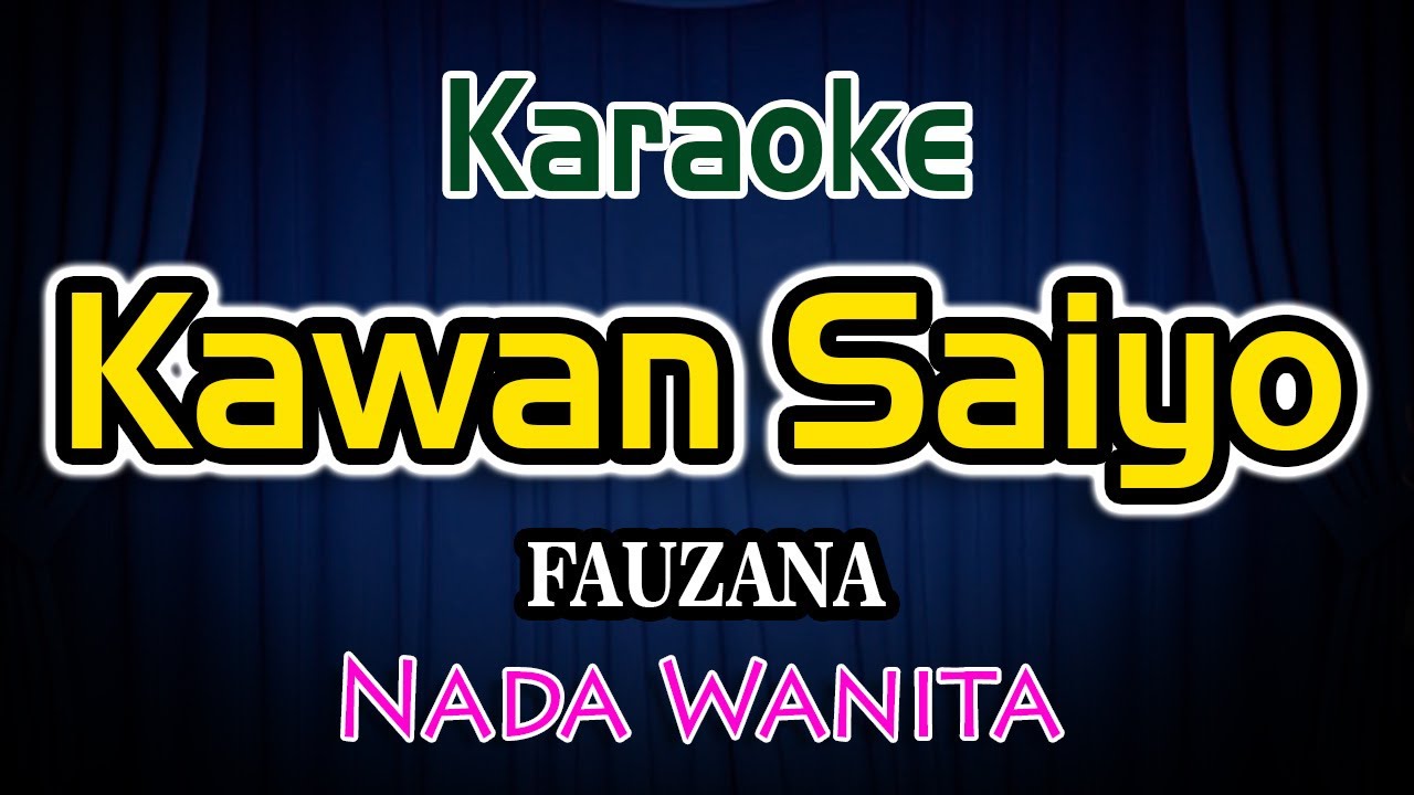 Kawan Saiyo Fauzana Karaoke lirik Nada Wanita