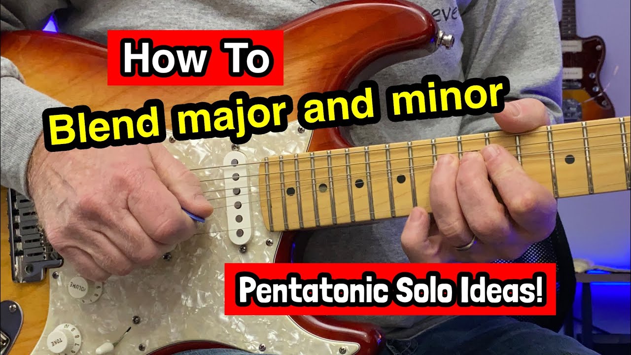 How To Blend Major And Minor Pentatonic Scales