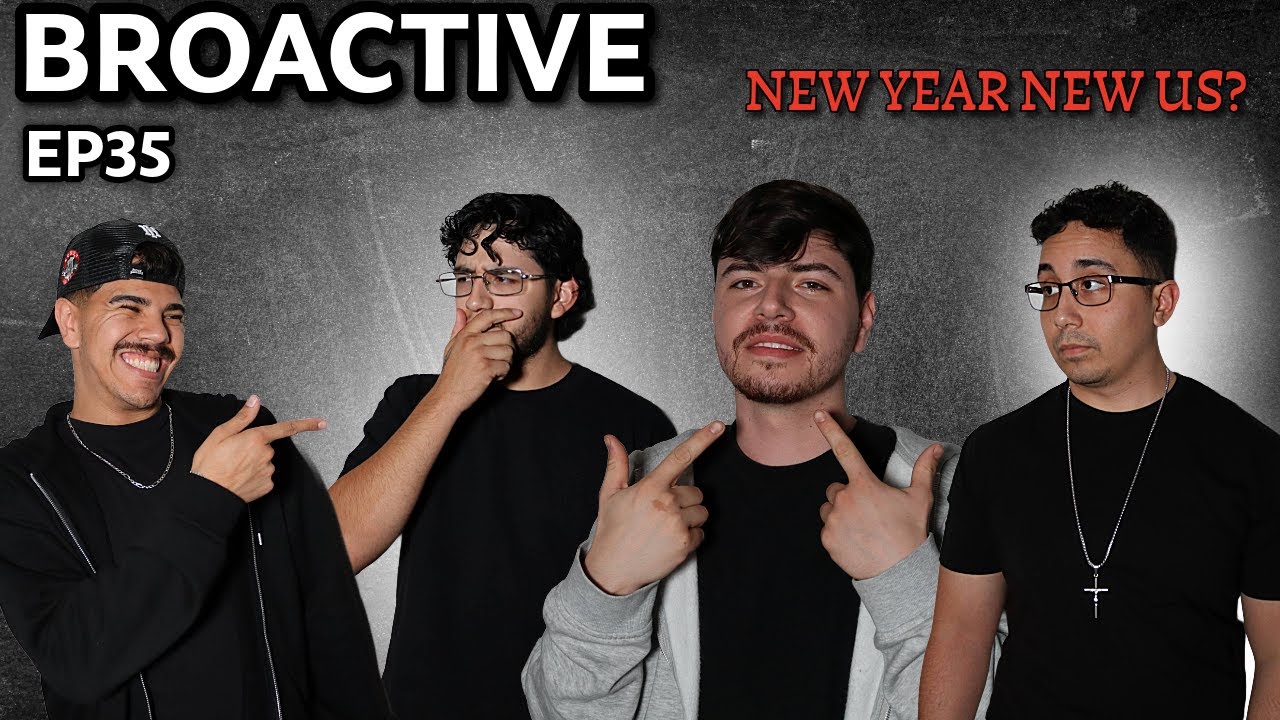 NEW YEAR...NEW US? | BROACTIVE EP.35